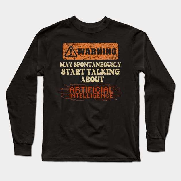 Warning May spontaneously start talking about Artificial Intelligence Long Sleeve T-Shirt by HomeCoquette